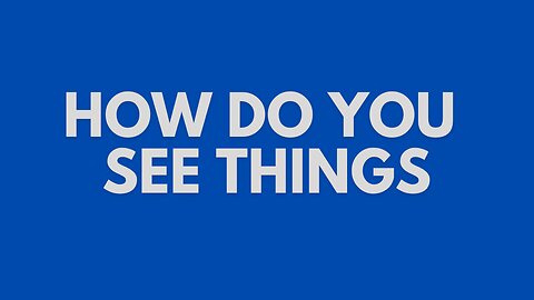 How do You See things