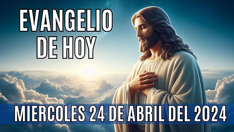 🙏✨!Evangelio de hoy Miércoles, 24 de Abril del 2024.!✨🙏