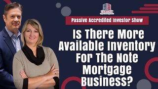 Is There More Available Inventory For The Note Mortgage Business? | Passive Accredited Investor