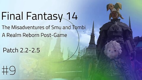 FF14: The Misadventures of Smu & @TheRealTombliboos - Route to Heavensward Patch 2.2 -2.5 [Part 9]