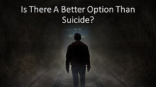 Is There A Better Option Than Suicide?
