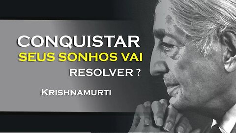 QUEREMOS NOS REALIZAR ATRAVÉZ DO DESEJO , KRISHNAMURTI DUBLADO