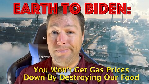 Earth to Biden: You Won’t Get Gas Prices Down By Destroying Our Food - Episode 102