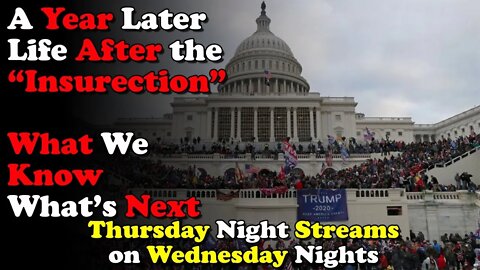 A Year Later; Life After the Insurrection What's Next? Thursday Night Streams on Wednesday Nights