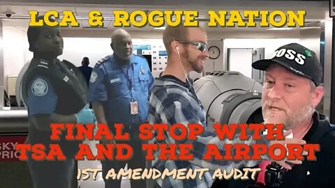 FINAL STOP at the Airport & TSA- 1st Amendment Audit w/ @Lafayette County Audit & @rogue nation