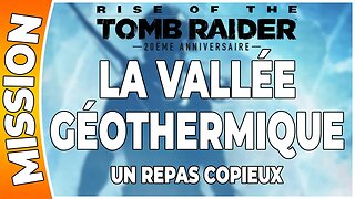 Rise of the Tomb Raider - LA VALLÉE GÉOTHERMIQUE - Mission - UN REPAS COPIEUX [FR PS4]