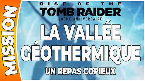 Rise of the Tomb Raider - LA VALLÉE GÉOTHERMIQUE - Mission - UN REPAS COPIEUX [FR PS4]