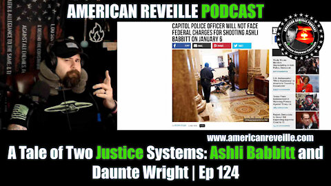 A Tale of Two Justice Systems: Ashli Babbitt and Daunte Wright | Ep 124