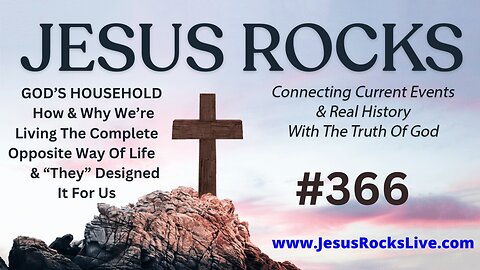 366 JESUS ROCKS: GOD'S HOUSEHOLD - How & Why We're Living The Complete Opposite Way Of Life & “THEY” Designed It For Us | LUCY DIGRAZIA - Episode #9