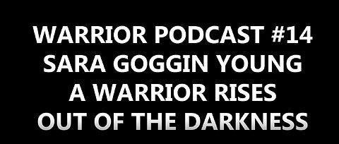 Warrior Podcast #14 with Sara Goggin Young- A Warrior Rises Out of the Darkness