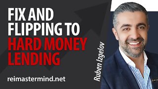 Fix and Flip to Hard Money Lending with Ruben Izgelov