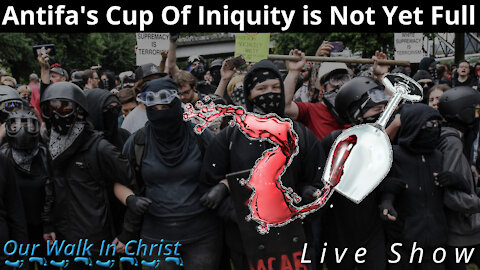 Antifa's Cup of Iniquity is Not Yet Full