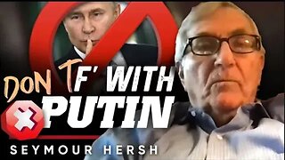💪 The Baddest Man on The Planet: 🚨 You Don't Want to Mess with Vladimir Putin - Seymour Hersh