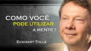 COMO VOCÊ PODE UTILIZAR A MENTE COMO FERRAMENTA, ECKHART TOLLE DUBLADO 2023