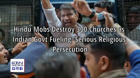 Hindu Mobs Destroy 300 Churches as Indian Govt Fueling 'Serious Religious Persecution'