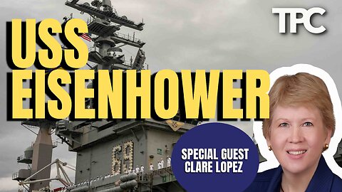 USS Eisenhower Houthis | Clare Lopez (TPC #1,501)