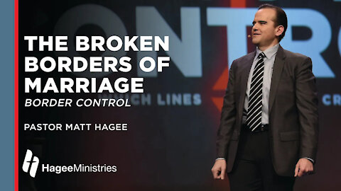 Pastor Matt Hagee: "The Broken Borders of Marriage"