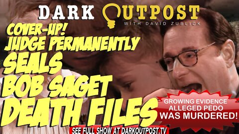 Dark Outpost 03-16-2022 Cover-Up! Judge Permanently Seals Bob Saget Death Files