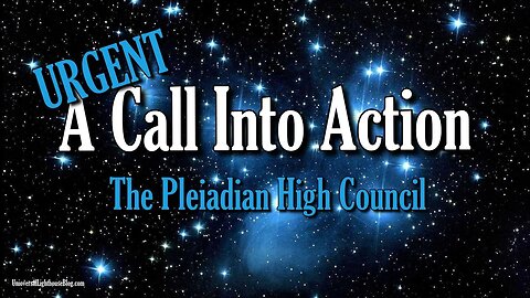 ** URGENT ** A Call Into Action ~ The Pleiadian High Council