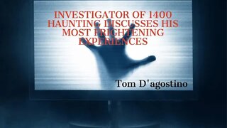 Proving Paranormal, Over 1400 Investigations, Ghost Hunter, Tom D'Agostino
