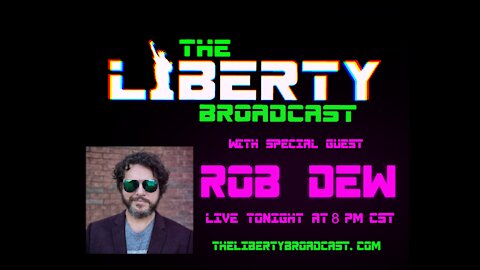 The Liberty Broadcast: Special Guest Rob Dew. Episode #12