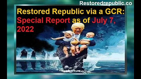 Restored Republic via a GCR Special Report as of July 7, 2022