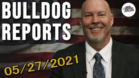 Bulldog Reports May 27th, 2021 | The Bulldog Show