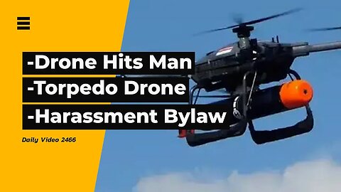 Drone Hits Elderly Man, Torpedo Dropping Drone, Harassment Bylaw