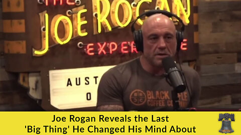 Joe Rogan Reveals the Last 'Big Thing' He Changed His Mind About