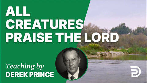 All Creatures Praise the Lord 13/5 - A Word from the Word - Derek Prince