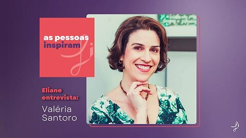 As Pessoas Inspiram - com Valéria Santoro