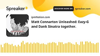 Matt Connarton Unleashed: Eazy-G and Dank Sinatra together.