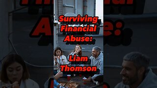 Surviving Financial Abuse: Liam Thomson