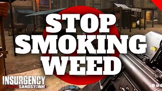 EVERYWHERE I go smells like WEED... | Insurgency Sandstorm