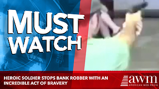 Heroic Soldier Stops Bank Robber With An Incredible Act Of Bravery