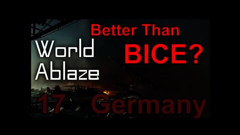 World Ablaze mod Hearts of Iron IV 17 Better than BICE?