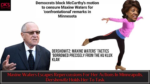 Maxine Waters Escapes Repercussions For Her Actions In Minneapolis, Dershowitz Holds Her To Task