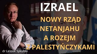 Izrael. Nowy rząd Netanjahu a rozejm z Palestyńczykami | Odc. 639 - dr Leszek Sykulski