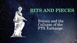 Bits and Pieces Bitcoin and the Collapse of the FTX Exchange