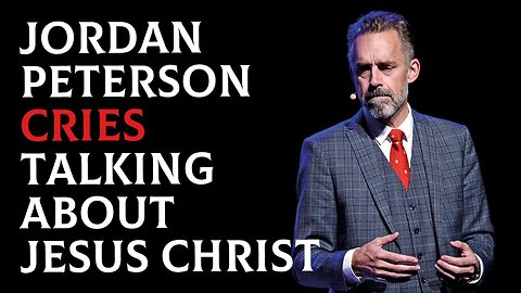 Jordan Peterson gets very emotional when talking about Christ