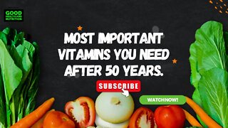 The 5 Most Important Vitamins You Need After 50 Years.