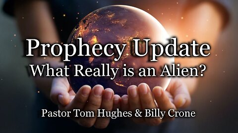 Prophecy Update: What Really Is an Alien?
