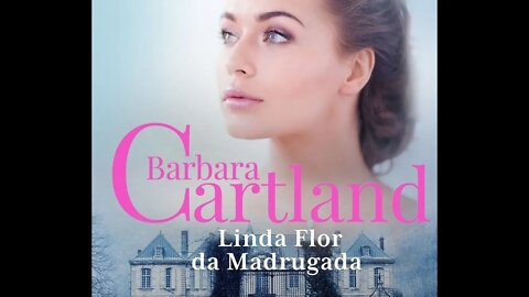 A Eterna Coleção de Barbara Cartland Vol. 47 - Linda Flor da Madrugada