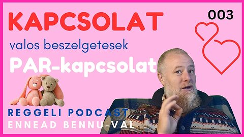 003 KAPCSOLAT PARKAPCSOLAT | Teljes Verzio | Valos Beszelgetesek | Reggeli Podcast Bennuval