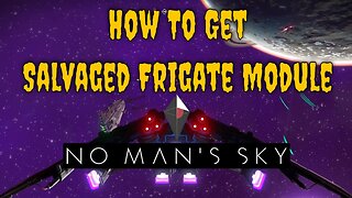 How To Get Salvaged Frigate Module In No Man's Sky The Super Easy and Exciting Way