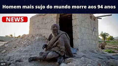 Homem mais sujo do mundo morre aos 94 anos após 1º banho em mais de meio século { VÍDEO }