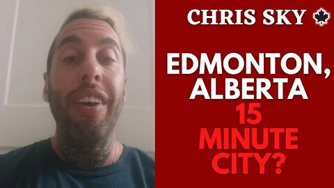 Chris Sky TV: They're Planning on Edmonton Becoming a "15 Minute City"?!