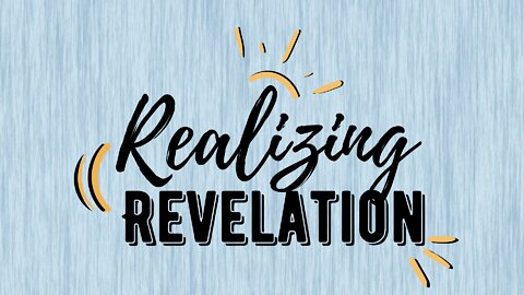Realizing Revelation Pt 5 | Realizing Revelation