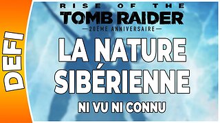 Rise of the Tomb Raider - LA NATURE SIBÉRIENNE - Défi - NI VU NI CONNU [FR PS4]