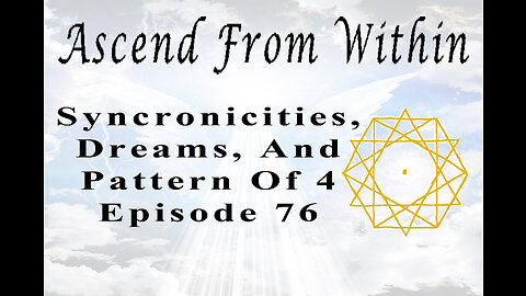 Ascend From Within Synchronicities, Dreams, And Pattern Of 4 EP 76